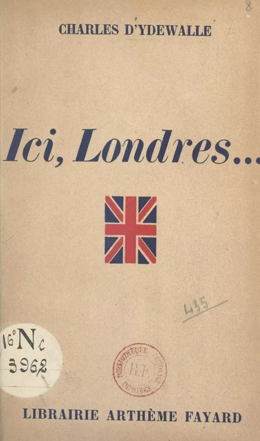 Ici, Londres... - Charles d'Ydewalle - (Fayard) réédition numérique FeniXX