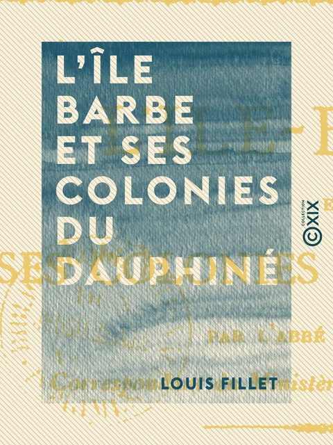 L'Île Barbe et ses colonies du Dauphiné - Louis Fillet - Collection XIX