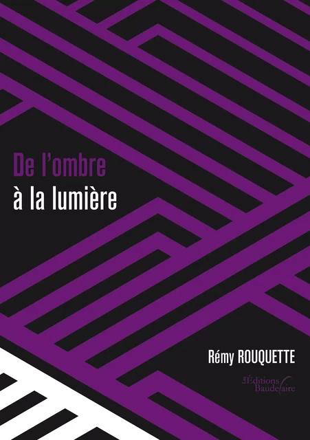 De l'ombre à la lumière - Rémy Rouquette - Éditions Baudelaire