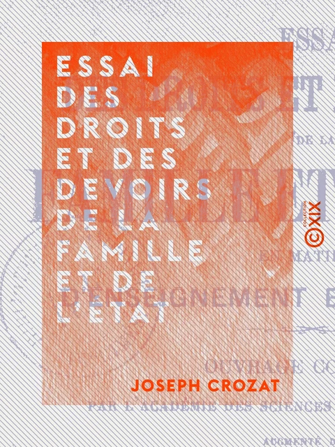 Essai des droits et des devoirs de la famille et de l'État - Joseph Crozat - Collection XIX