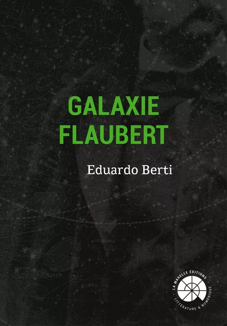 Galaxie Flaubert - Eduardo Berti - La Marelle éditions