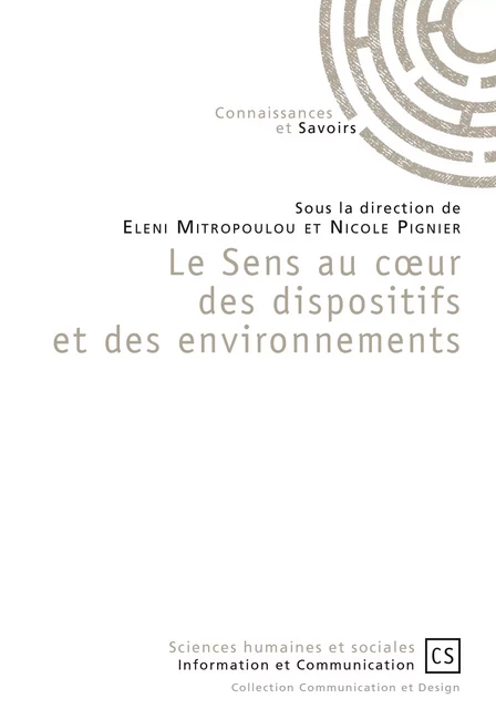 Le Sens au cœur des dispositifs et des environnements - Nicole Pignier, Eleni Mitropoulou - Connaissances & Savoirs