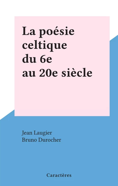 La poésie celtique du 6e au 20e siècle - Jean Laugier - Caractères (réédition numérique FeniXX)