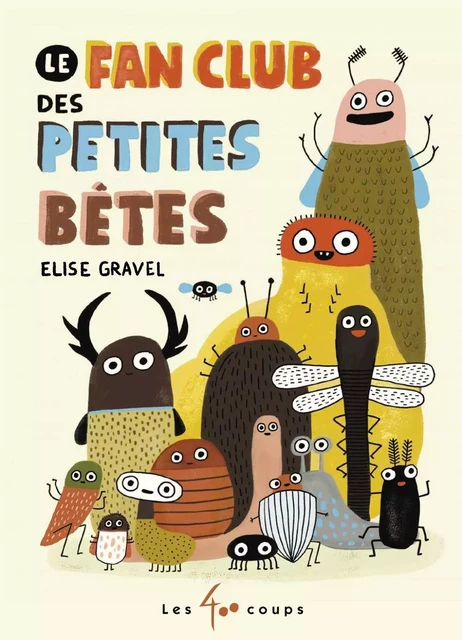 Le fan club des petites bêtes - Élise Gravel - Les 400 coups