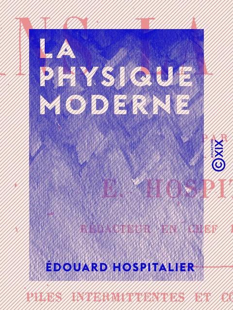 La Physique moderne - Édouard Hospitalier - Collection XIX