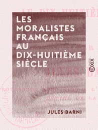 Les Moralistes français au dix-huitième siècle