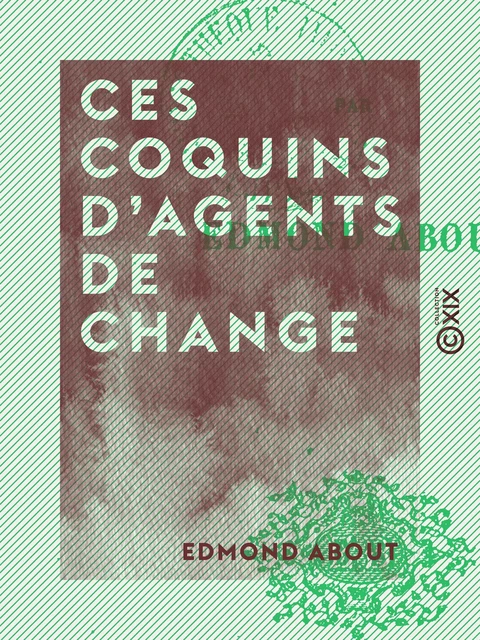 Ces coquins d'agents de change - Edmond About - Collection XIX