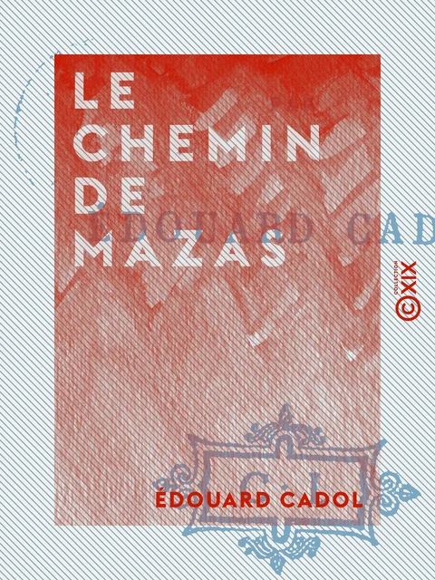 Le Chemin de Mazas - Édouard Cadol - Collection XIX