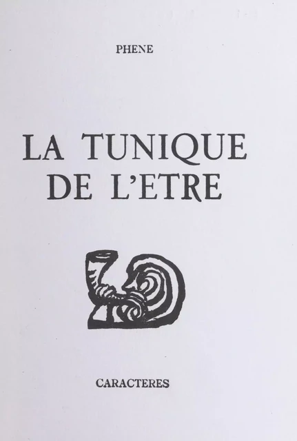 La tunique de l'être -  Phène - Caractères (réédition numérique FeniXX)