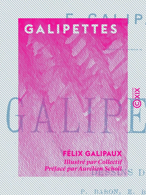 Galipettes - Félix Galipaux, Aurélien Scholl - Collection XIX