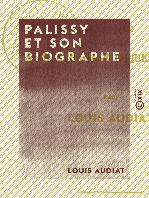 Palissy et son biographe - Louis Audiat - Collection XIX