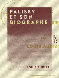 Palissy et son biographe