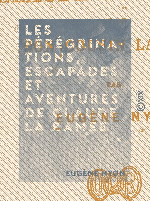 Les Pérégrinations, escapades et aventures de Claude La Ramée - Eugène Nyon - Collection XIX