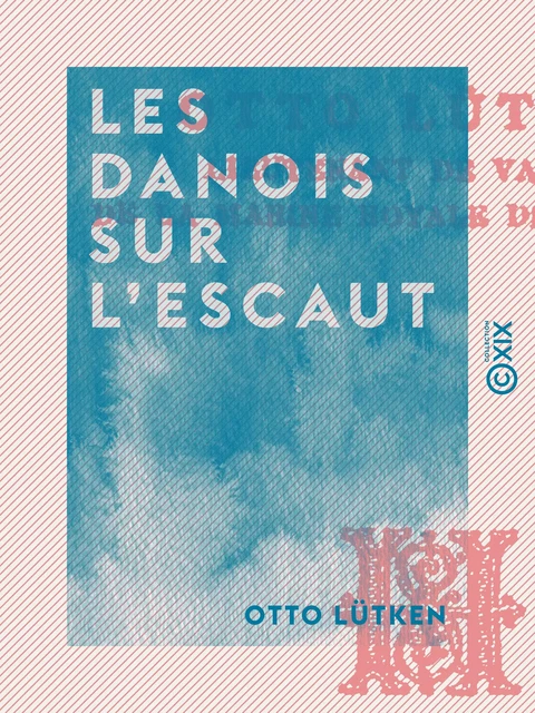 Les Danois sur l'Escaut - Otto Lütken - Collection XIX