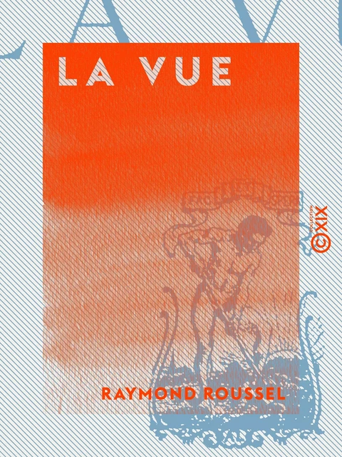 La Vue - Raymond Roussel - Collection XIX