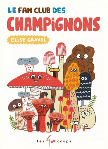 Le fan club des champignons - Elise Gravel - Les 400 coups