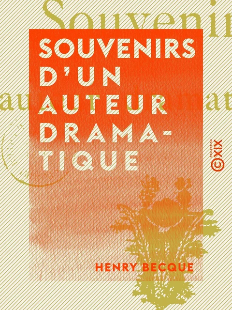 Souvenirs d'un auteur dramatique - Henry Becque - Collection XIX