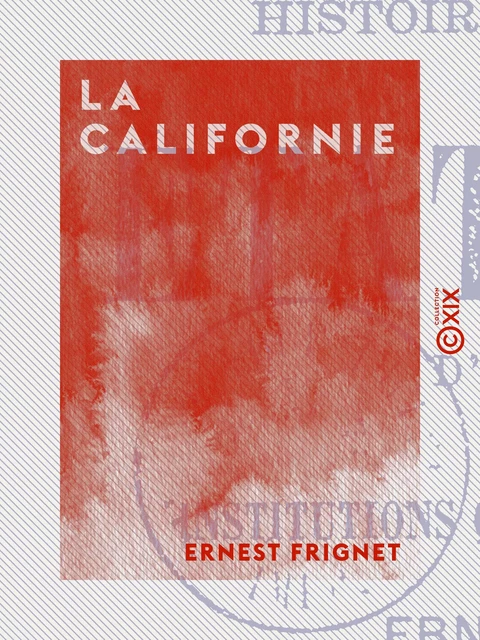 La Californie - Ernest Frignet - Collection XIX