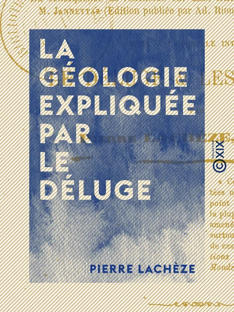 La Géologie expliquée par le déluge - Pierre Lachèze - Collection XIX