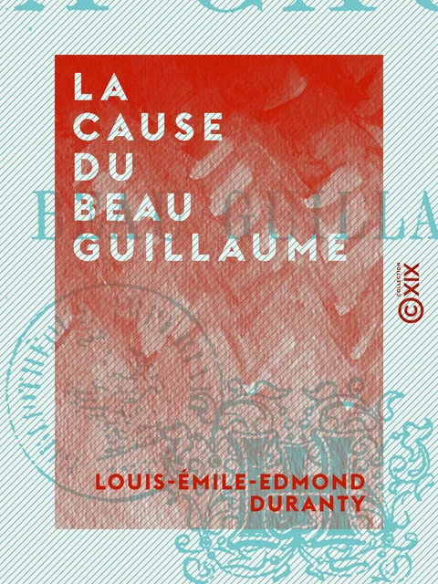 La Cause du beau Guillaume - Louis-Émile-Edmond Duranty - Collection XIX