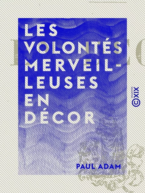 Les Volontés merveilleuses - En décor - Paul Adam - Collection XIX