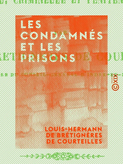 Les Condamnés et les Prisons - Louis-Hermann de Brétignères de Courteilles - Collection XIX