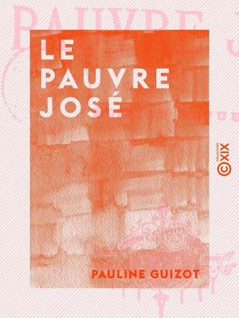 Le Pauvre José - Pauline Guizot - Collection XIX