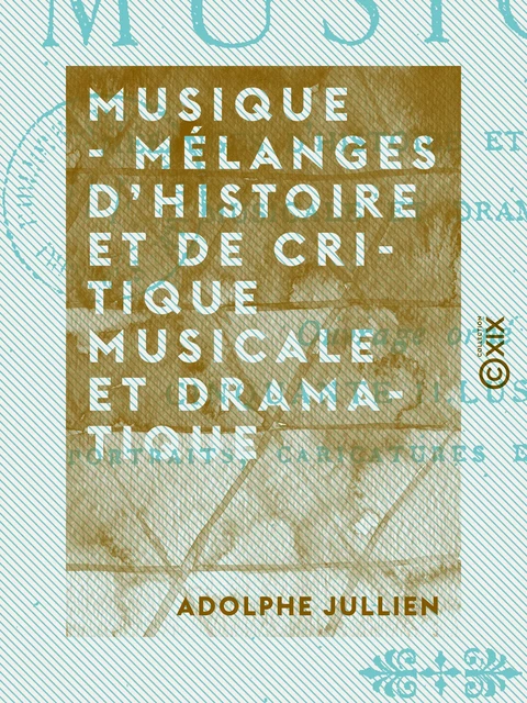 Musique - Mélanges d'histoire et de critique musicale et dramatique - Adolphe Jullien - Collection XIX