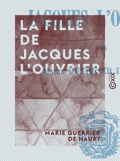 La Fille de Jacques l'ouvrier - Marie Guerrier de Haupt - Collection XIX