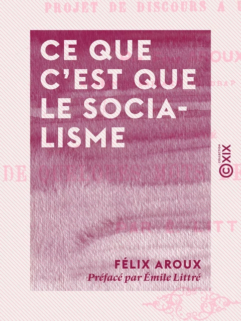 Ce que c'est que le socialisme - Félix Aroux, Émile Littré - Collection XIX