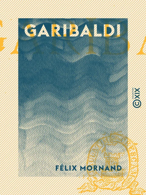 Garibaldi - Félix Mornand - Collection XIX