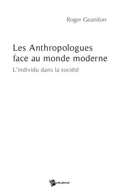 Les Anthropologues face au monde moderne - Roger Geaniton - Publibook