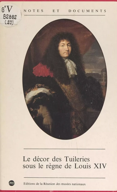 Le décor des Tuileries sous le règne de Louis XIV - Nicolas Sainte Fare Garnot - (Réunion des musées nationaux - Grand Palais) réédition numérique FeniXX