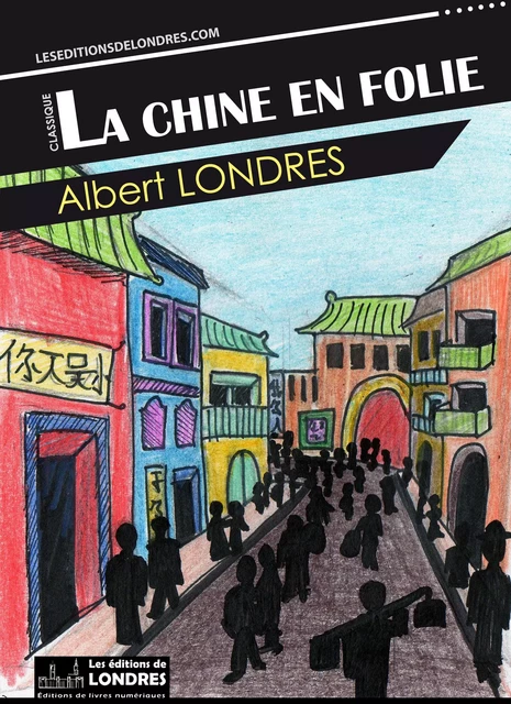 La Chine en folie - Albert Londres - Les Editions de Londres