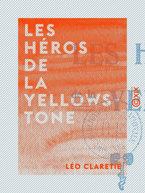 Les Héros de la Yellowstone - Léo Claretie - Collection XIX