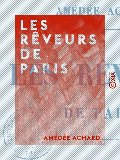 Les Rêveurs de Paris - AMéDéE Achard - Collection XIX