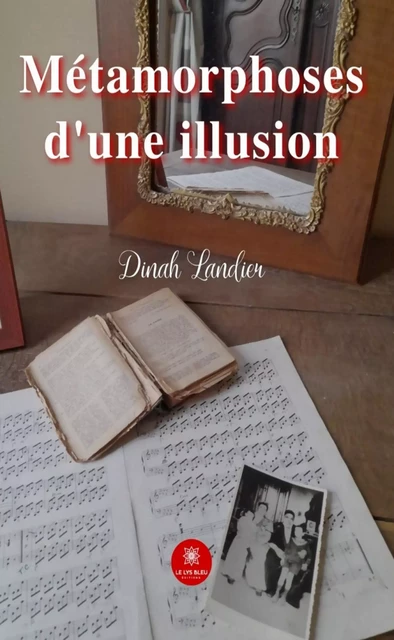 Métamorphoses d’une illusion - Dinah Landier - Le Lys Bleu Éditions