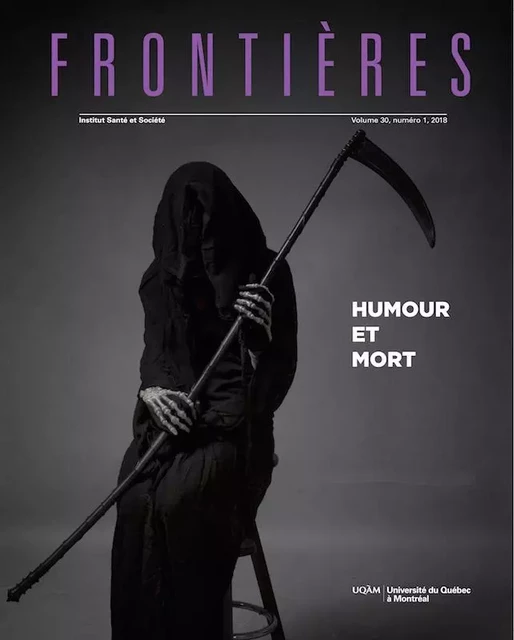 Frontières. Humour et mort (vol. 30, no. 1,  2018) - Jérôme Cotte, Florence Vinit, Guillaume Mortamet, Joseph Josy Lévy, Jean-François Fournier, Frédéric Mazières, Patrick Bergeron, Gaëtan Deso - Université du Québec à Montréal - Frontières