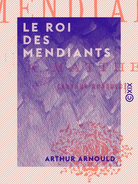 Le Roi des mendiants - Arthur Arnould - Collection XIX