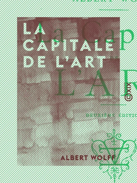 La Capitale de l'art - Albert Wolff - Collection XIX