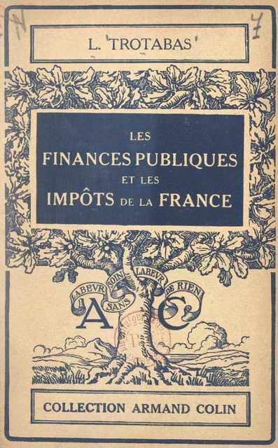 Les finances publiques et les impôts de la France - Louis Trotabas - Armand Colin (réédition numérique FeniXX)