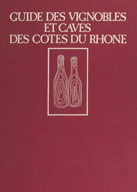 Guide des vignerons et caves des Côtes du Rhône - Gaston Brunel - (JC Lattès) réédition numérique FeniXX