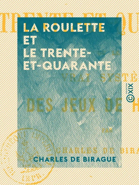 La Roulette et le Trente-et-Quarante - Charles de Birague - Collection XIX