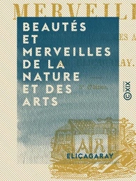 Beautés et Merveilles de la nature et des arts