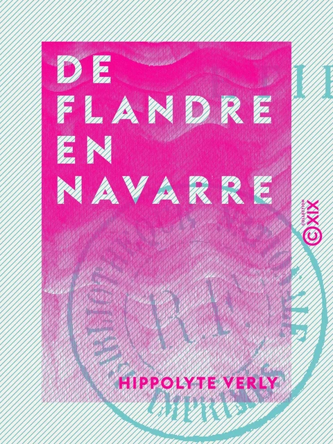 De Flandre en Navarre - Hippolyte Verly - Collection XIX