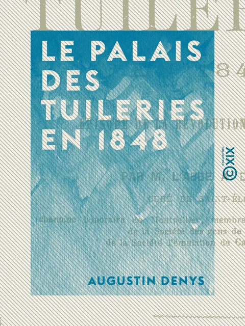 Le Palais des Tuileries en 1848 - Épisode de la Révolution de février - Augustin Denys - Collection XIX