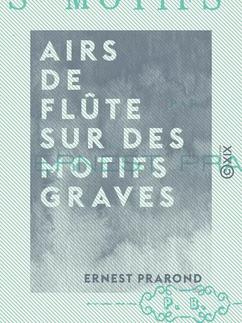 Airs de flûte sur des motifs graves - Ernest Prarond - Collection XIX