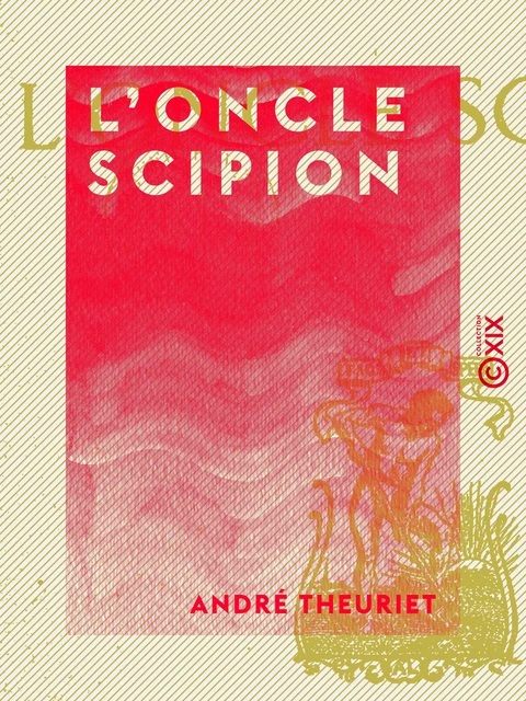 L'Oncle Scipion - André Theuriet - Collection XIX