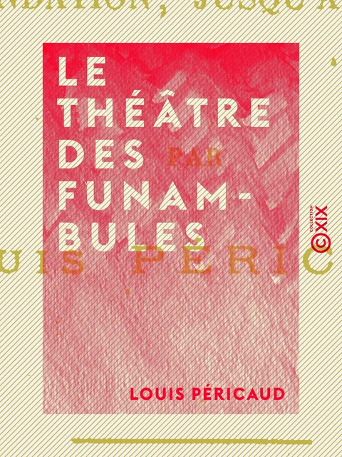 Le Théâtre des Funambules - Louis Péricaud - Collection XIX