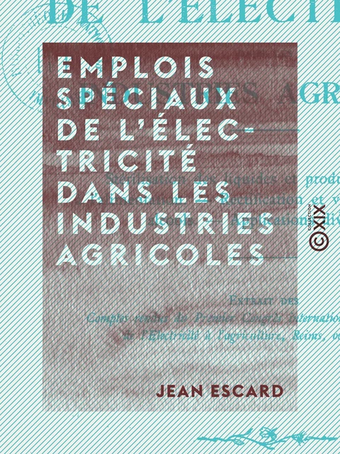 Emplois spéciaux de l'électricité dans les industries agricoles - Jean Escard - Collection XIX